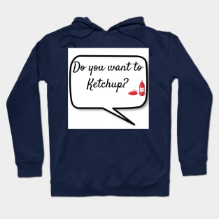 Do you want to Ketchup? Hoodie